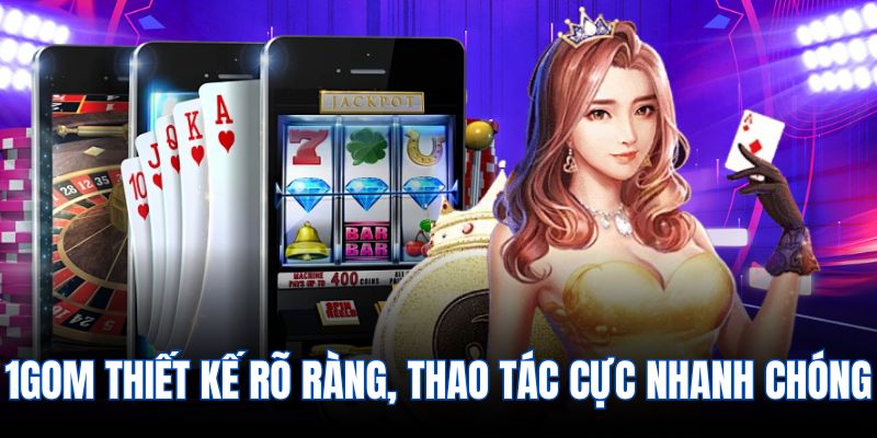 1gom thiết kế rõ ràng, thao tác cực nhanh chóng