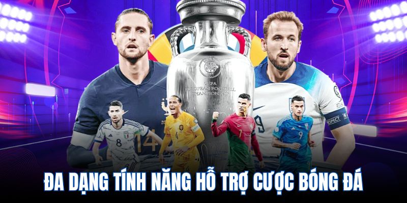 Đa dạng tính năng hỗ trợ cược bóng đá