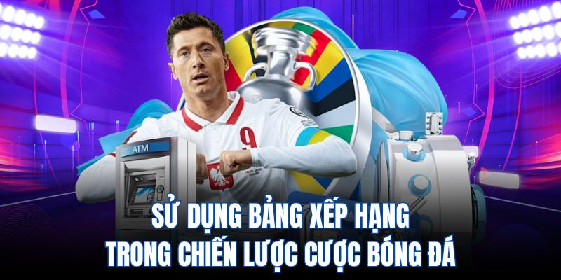 Sử dụng bảng xếp hạng trong chiến lược cược bóng đá