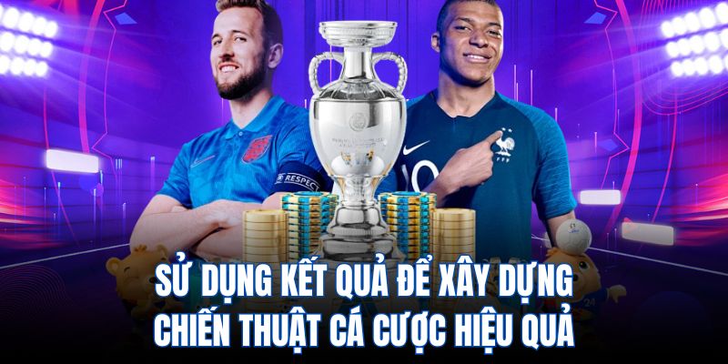 Sử dụng kết quả để xây dựng chiến thuật cá cược hiệu quả