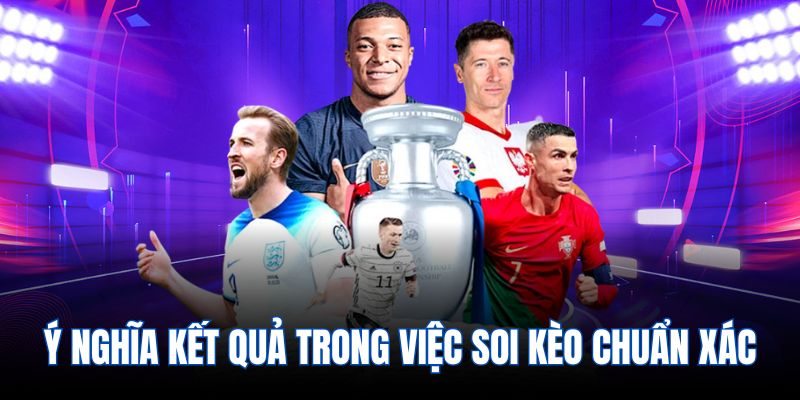 Ý nghĩa kết quả trong việc soi kèo chuẩn xác